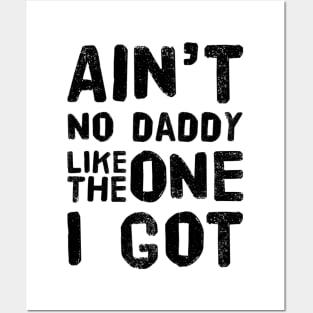 Aint no daddy like the one I got design for dad Posters and Art